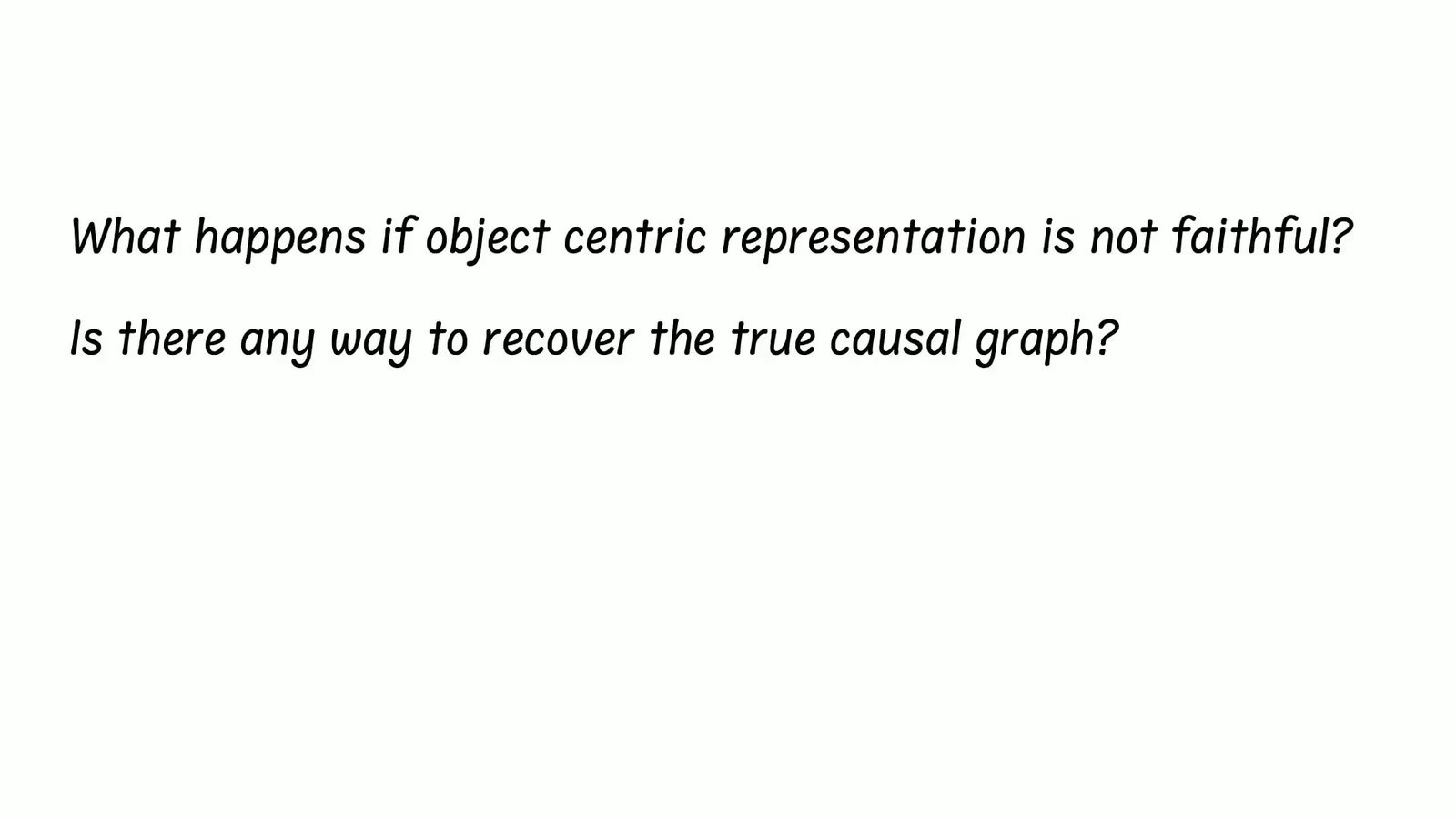 现场问题：object representation 失真时会怎样，能否恢复 true causal graph