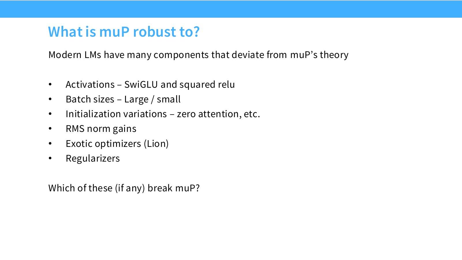 Slide 53:现代 LM 有许多偏离 muP 理论的组件:SwiGLU、batch sizes、初始化变化、RMSNorm gains、exotic optimizers。