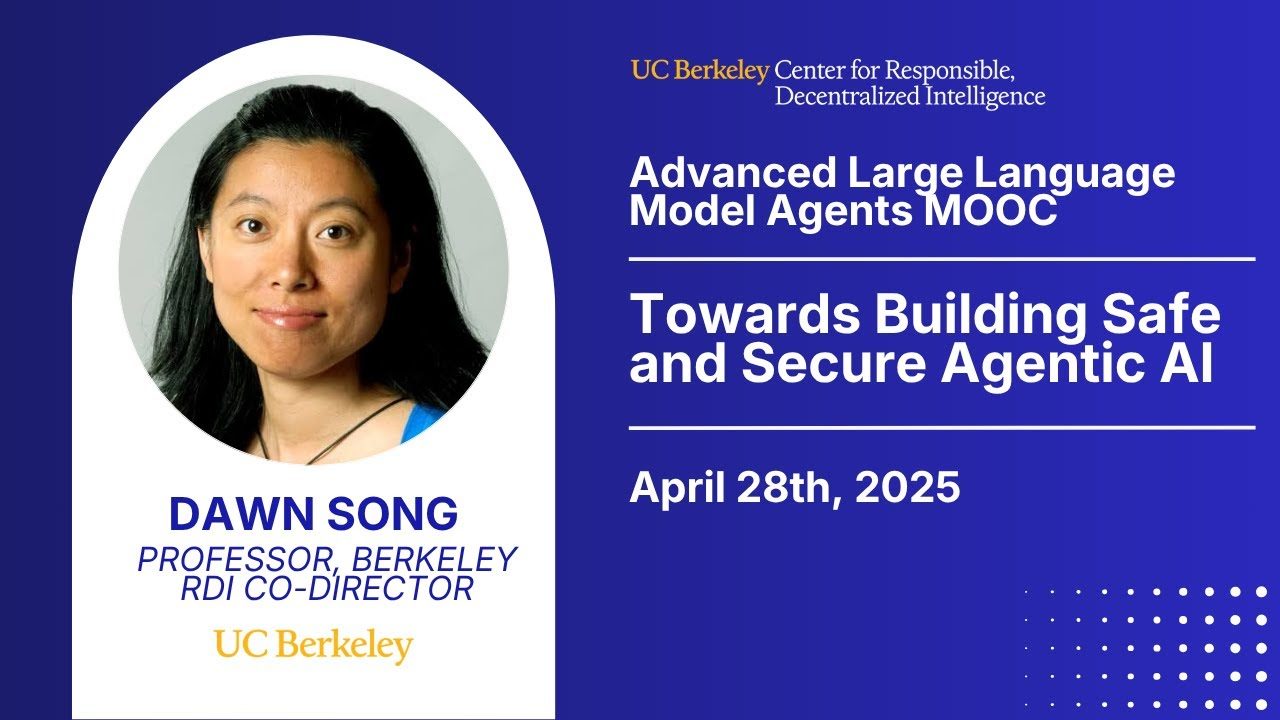 [LLM Agents SP25] Safe & Secure Agentic AI — Dawn Song